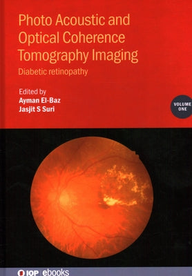 Photo Acoustic and Optical Coherence Tomography Imaging, Volume 1: Diabetic retinopathy by El-Baz, Ayman