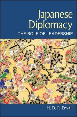 Japanese Diplomacy: The Role of Leadership by Envall, H. D. P.