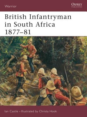British Infantryman in South Africa 1877-81 by Castle, Ian