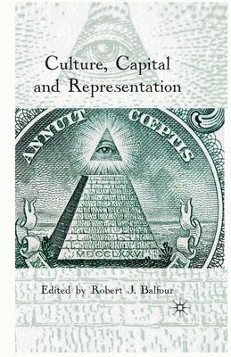 Culture, Capital and Representation by Balfour, R.