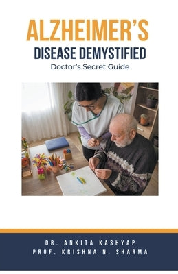 Alzheimer's Disease Demystified: Doctor's Secret Guide by Kashyap, Ankita