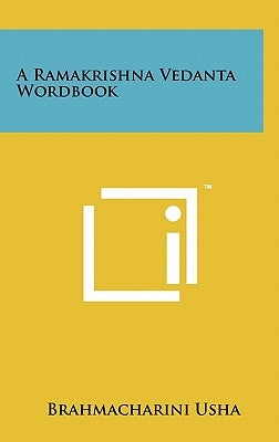 A Ramakrishna Vedanta Wordbook by Usha, Brahmacharini