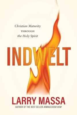 Indwelt: Christian Maturity Through the Holy Spirit by Massa, Larry