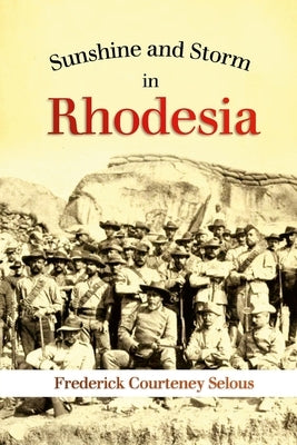 Sunshine and Storm in Rhodesia by Selous, Frederick