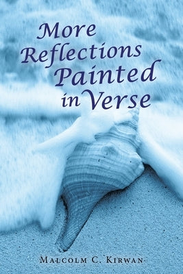 More Reflections Painted in Verse by Kirwan, Malcolm C.