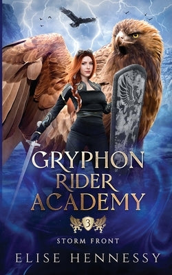 Gryphon Rider Academy 3: Storm Front (A Young Adult Fantasy) by Hennessy, Elise
