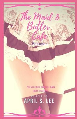The Maid & Butler Cafe: Volume 1 by Lee, April S.