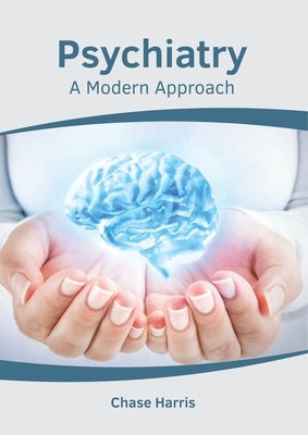 Psychiatry: A Modern Approach by Harris, Chase