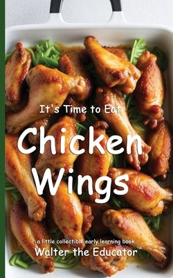 It's Time to Eat Chicken Wings by Walter the Educator