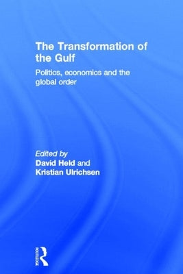 The Transformation of the Gulf: Politics, Economics and the Global Order by Held, David