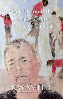 Cape Breton Is the Thought-Control Centre of Canada by Smith, Ray