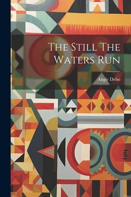 The Still The Waters Run by Debo, Angie