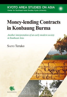 Money-Lending Contracts in Konbaung Burma: Another Interpretation of an Early Modern Society in Southeast Asia by Saito, Teruko