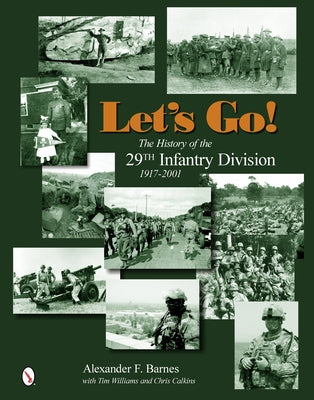 Let's Go!: The History of the 29th Infantry Division 1917-2001 by Barnes, Alexander F.