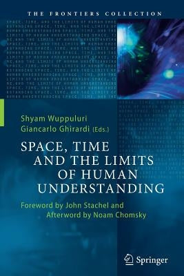 Space, Time and the Limits of Human Understanding by Wuppuluri, Shyam