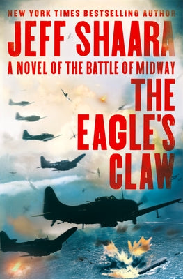 The Eagle's Claw: A Novel of the Battle of Midway by Shaara, Jeff