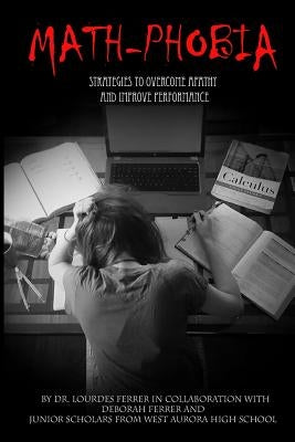 Math Phobia: Strategies to Overcome Apathy and Improve Performance by Ferrer, Deborah