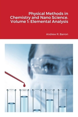 Physical Methods in Chemistry and Nano Science. Volume 1: Elemental Analysis by Barron, Andrew