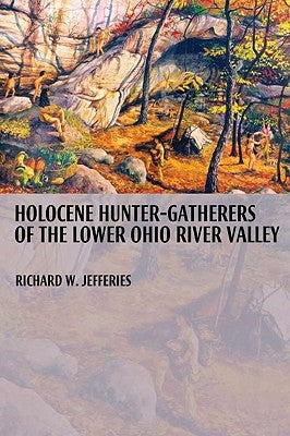 Holocene Hunter-Gatherers of the Lower Ohio River Valley by Jefferies, Richard