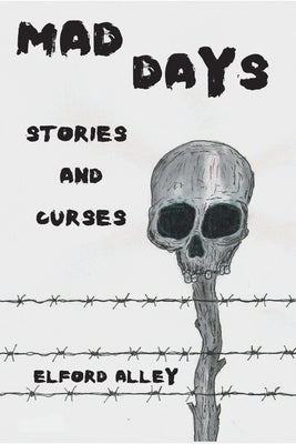 Mad Days: Stories and Curses by Alley, Elford