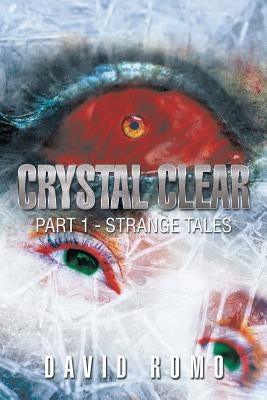 Crystal Clear: Part 1 - Strange Tales by Romo, David