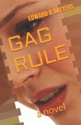 Gag Rule by Dreyfus, Edward a.