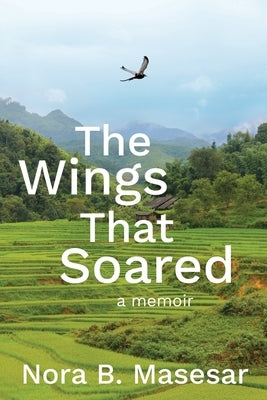 The Wings that Soared: a memoir by Masesar, Nora B.