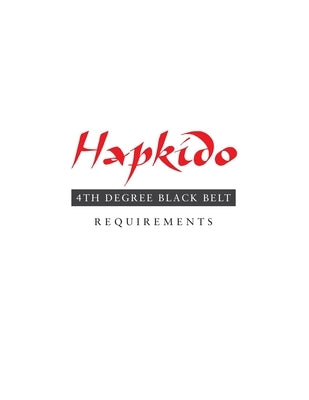 Hapkido: 4th Degree Black Belt Requirements by Tedeschi, Marc