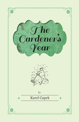 The Gardener's Year - Illustrated by Josef Capek by Čapek, Karel