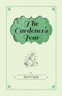 The Gardener's Year - Illustrated by Josef Capek by &#268;apek, Karel