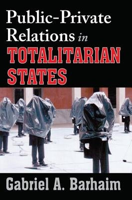 Public-Private Relations in Totalitarian States by Barhaim, Gabriel