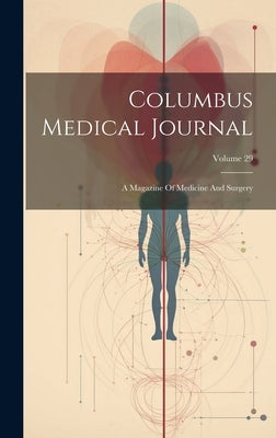 Columbus Medical Journal: A Magazine Of Medicine And Surgery; Volume 29 by Anonymous