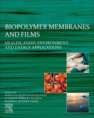 Biopolymer Membranes and Films: Health, Food, Environment, and Energy Applications by de Moraes, Mariana Agostini