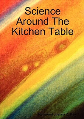 Science Around The Kitchen Table by Ray, Reverend Joanna Z.