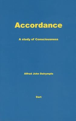 Accordance: A Study of Consciousness by Dalrymple, Alfred John
