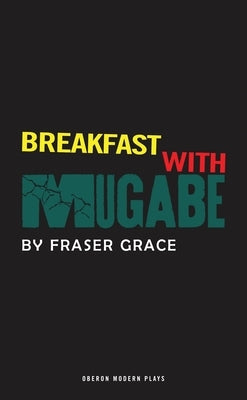 Breakfast with Mugabe by Grace, Fraser