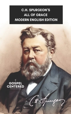 C.H. Spurgeon's All of Grace: Modern English Edition by Hoke, Justin D.