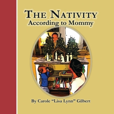 The Nativity According to Mommy by Gilbert, Carole Lisa Lynn