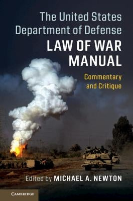 The United States Department of Defense Law of War Manual by Newton, Michael A.