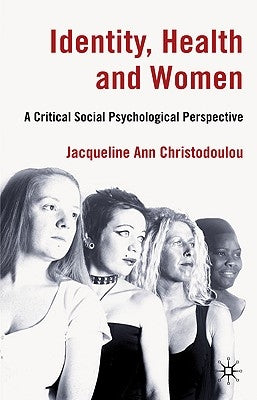 Identity, Health and Women: A Critical Social Psychological Perspective by Christodoulou, J.