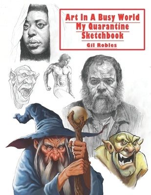 Art In A Busy World My Quarantine Sketchbook by Robles, Gil