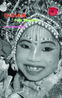 Indian Folk Theatres by Hollander, Julia