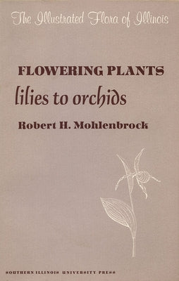 Flowering Plants: Lilies to Orchids by Mohlenbrock, Robert H.