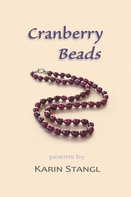 Cranberry Beads: poems by Stangl, Karin