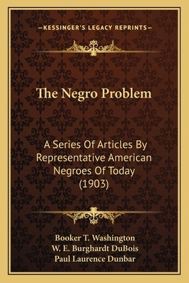 The Negro Problem: A Series Of Articles By Representative American Negroes Of Today (1903) by Washington, Booker T.