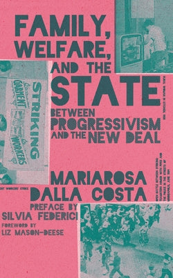 Family, Welfare, and the State: Between Progressivism and the New Deal, Second Edition by 