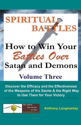 Spiritual Battles: How to Win Your Battles Over Satan and Demons by Langmartey, Anthony
