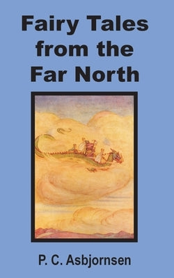 Fairy Tales from the Far North by Asbjornsen, Peter Christen