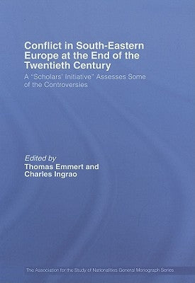 Conflict in Southeastern Europe at the End of the Twentieth Century: A Scholars' Initiative Assesses Some of the Controversies by Emmert, Thomas