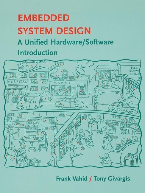 Embedded System Design: A Unified Hardware / Software Introduction by Vahid, Frank